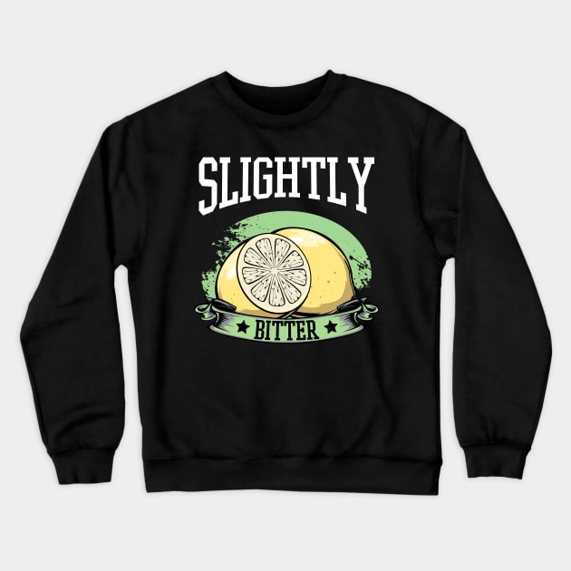 Lemon - Slightly Bitter - Funny Yelloe Fruit Pun Statement Crewneck Sweatshirt by Lumio Gifts